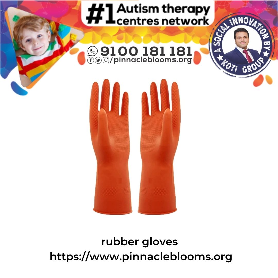 Harnessing the Power of Rubber Gloves in Autism Therapy | Pinnacle Blooms Network