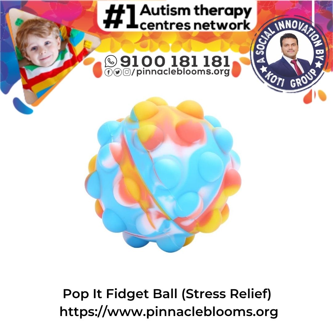 Harnessing the Power of Pop It Fidget Ball in Autism Therapy | Pinnacle Blooms Network