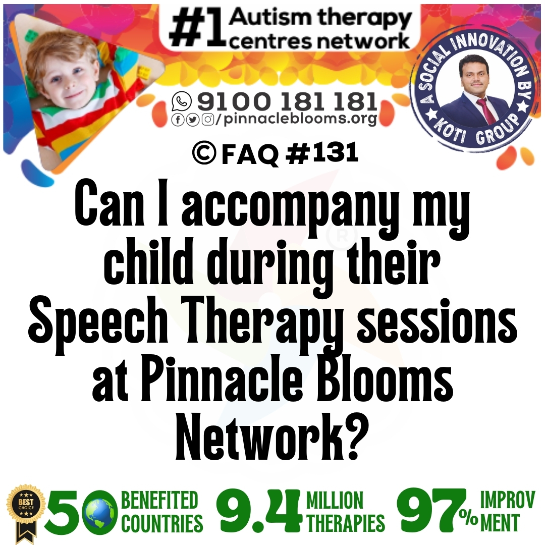 Can I accompany my child during their Speech Therapy sessions at Pinnacle Blooms Network?