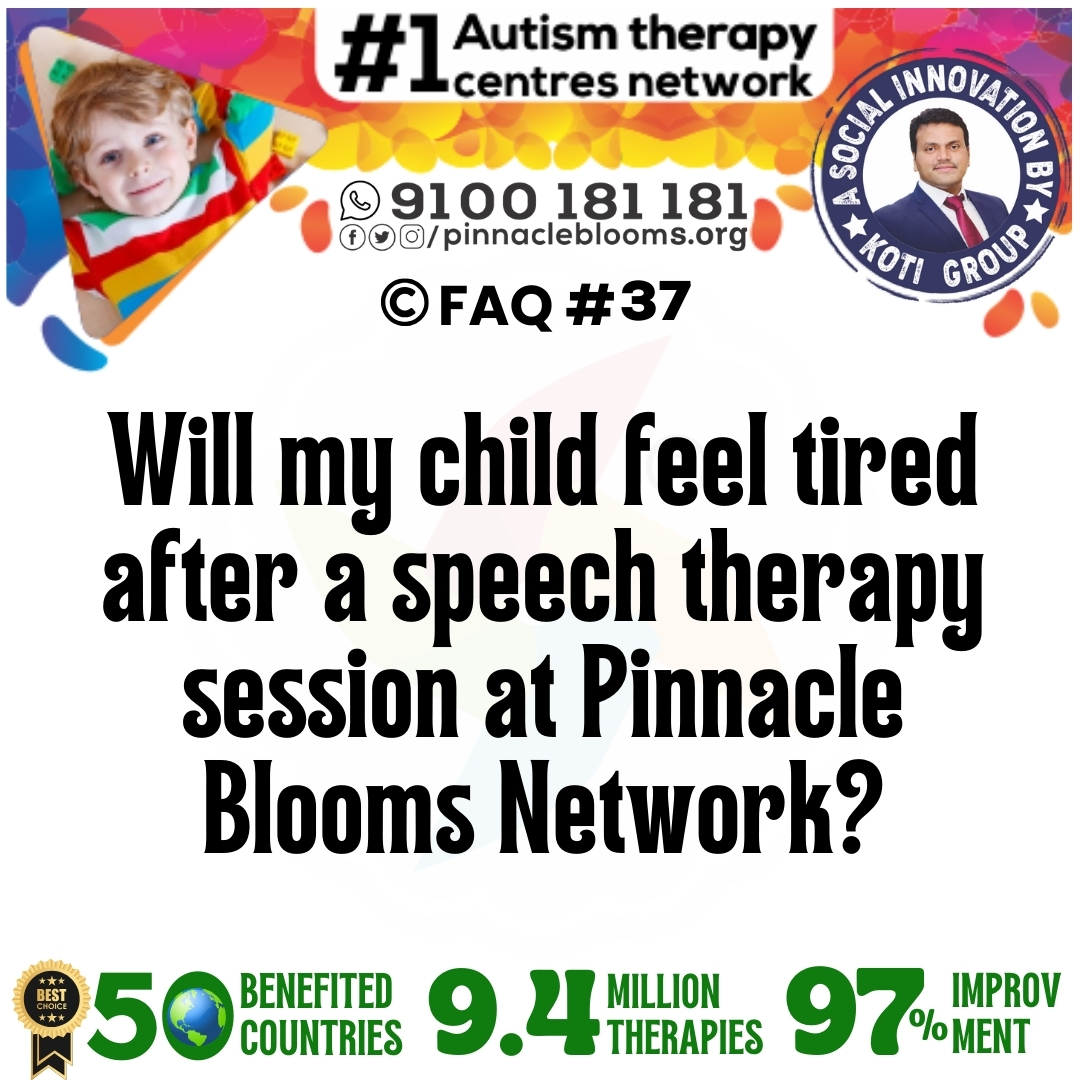 Will my child feel tired after a speech therapy session at Pinnacle Blooms Network?